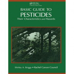 Basic Guide To Pesticides: Their Characteristics And Hazards: Their Characteristics & Hazards