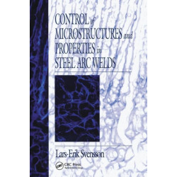 Control of Microstructures and Properties in Steel Arc Welds