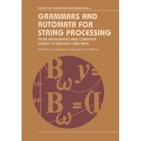 Grammars and Automata for String Processing: From Mathematics and Computer Science to Biology, and Back