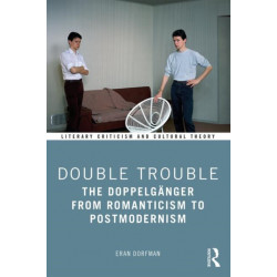 Double Trouble: The Doppelganger from Romanticism to Postmodernism