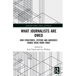What Journalists Are Owed: How Structures, Systems and Audiences Enable News Work Today