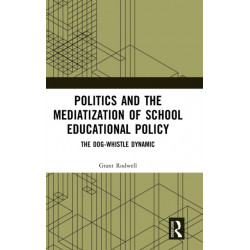 Politics and the Mediatization of School Educational Policy: The Dog-Whistle Dynamic