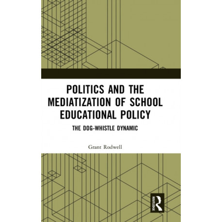 Politics and the Mediatization of School Educational Policy: The Dog-Whistle Dynamic