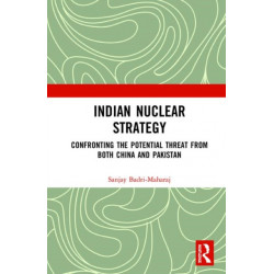 Indian Nuclear Strategy: Confronting the Potential Threat from both China and Pakistan
