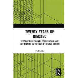 Twenty Years of BIMSTEC: Promoting Regional Cooperation and Integration in the Bay of Bengal Region