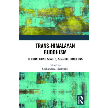 Trans-Himalayan Buddhism: Reconnecting Spaces, Sharing Concerns