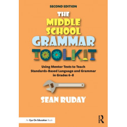 The Middle School Grammar Toolkit: Using Mentor Texts to Teach Standards-Based Language and Grammar in Grades 6–8