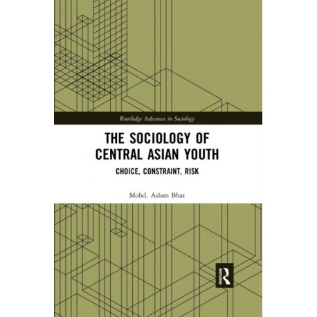 The Sociology of Central Asian Youth: Choice, Constraint, Risk