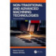 Non-Traditional and Advanced Machining Technologies
