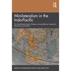 Minilateralism in the Indo-Pacific: The Quadrilateral Security Dialogue, Lancang-Mekong Cooperation Mechanism, and ASEAN