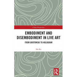 Embodiment and Disembodiment in Live Art: From Grotowski to Hologram