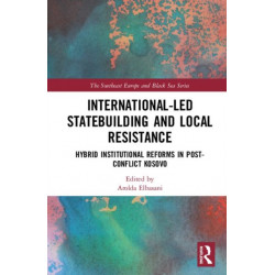 International-Led Statebuilding and Local Resistance: Hybrid Institutional Reforms in Post-Conflict Kosovo