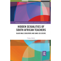 Hidden Sexualities of South African Teachers: Black Male Educators and Same-sex Desire