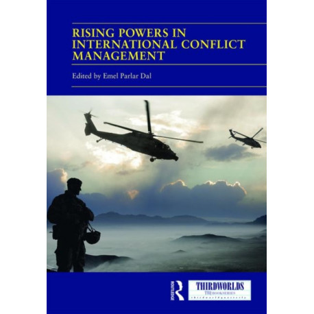 Rising Powers in International Conflict Management: Converging and Contesting Approaches