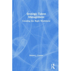Strategic Talent Management: Creating the Right Workforce