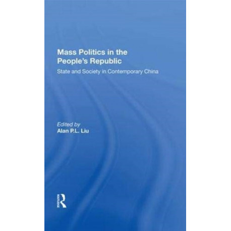 Mass Politics In The People's Republic: State And Society In Contemporary China