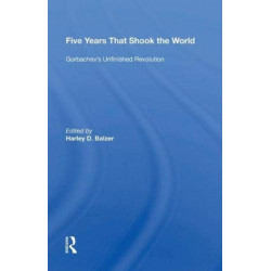 Five Years That Shook The World: Gorbachev's Unfinished Revolution