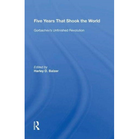 Five Years That Shook The World: Gorbachev's Unfinished Revolution