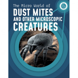 The Micro World of Dust Mites and Other Microscopic Creatures
