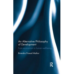 An Alternative Philosophy of Development: From economism to human well-being