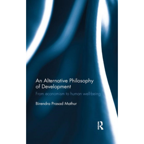 An Alternative Philosophy of Development: From economism to human well-being