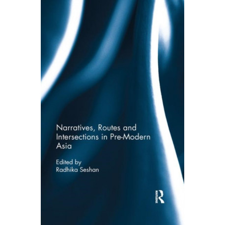 Narratives, Routes and Intersections in Pre-Modern Asia