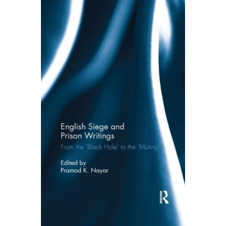 English Siege and Prison Writings: From the ‘Black Hole’ to the ‘Mutiny’