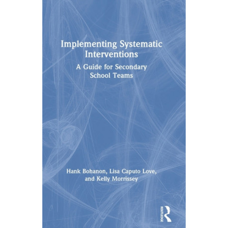 Implementing Systematic Interventions: A Guide for Secondary School Teams