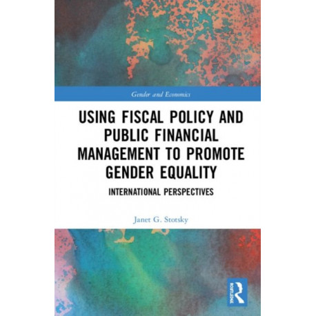 Using Fiscal Policy and Public Financial Management to Promote Gender Equality: International Perspectives