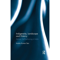 Indigeneity, Landscape and History: Adivasi Self-fashioning in India