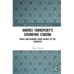 Andrei Tarkovsky's Sounding Cinema: Music and Meaning from Solaris to The Sacrifice