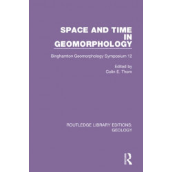 Space and Time in Geomorphology: Binghamton Geomorphology Symposium 12