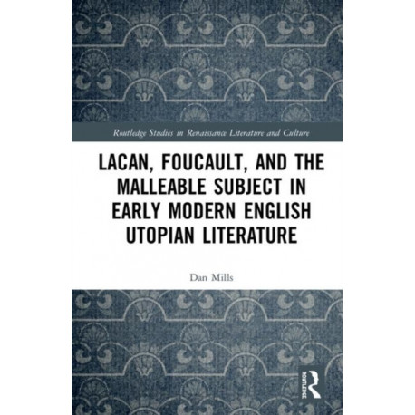 Lacan, Foucault, and the Malleable Subject in Early Modern English Utopian Literature