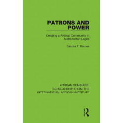 Patrons and Power: Creating a Political Community in Metropolitan Lagos