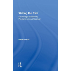Writing the Past: Knowledge and Literary Production in Archaeology