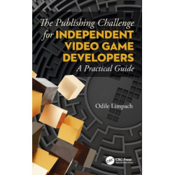 The Publishing Challenge for Independent Video Game Developers: A Practical Guide