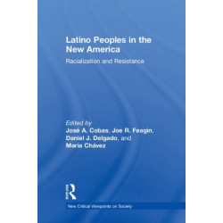 Latino Peoples in the New America: Racialization and Resistance