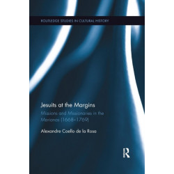 Jesuits at the Margins: Missions and Missionaries in the Marianas (1668-1769)