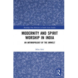 Modernity and Spirit Worship in India: An Anthropology of the Umwelt