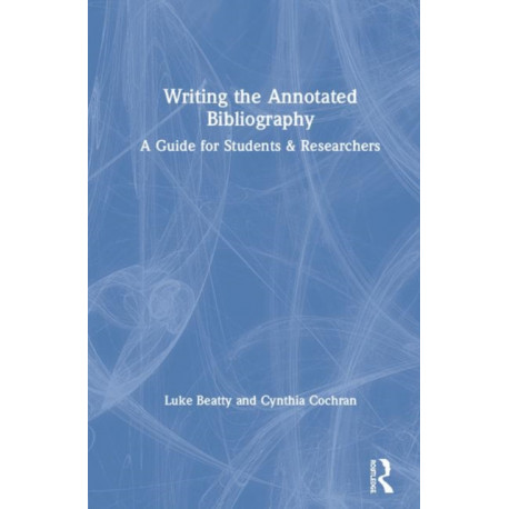 Writing the Annotated Bibliography: A Guide for Students & Researchers