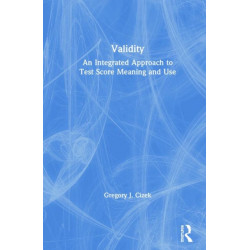 Validity: An Integrated Approach to Test Score Meaning and Use