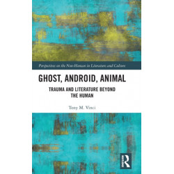 Ghost, Android, Animal: Trauma and Literature Beyond the Human