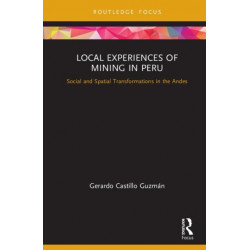Local Experiences of Mining in Peru: Social and Spatial Transformations in the Andes