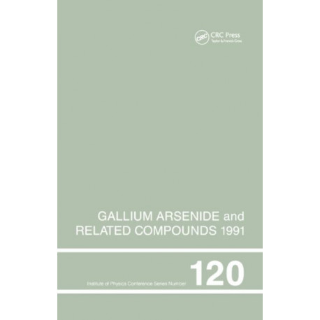 Gallium Arsenide and Related Compounds 1991, Proceedings of the Eighteenth INT Symposium, 9-12 September 1991, Seattle, USA