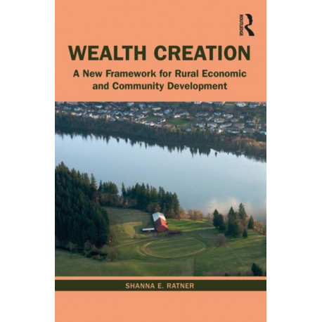 Wealth Creation: A New Framework for Rural Economic and Community Development
