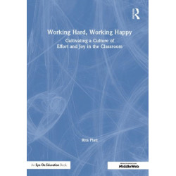 Working Hard, Working Happy: Cultivating a Culture of Effort and Joy in the Classroom