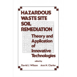 Hazardous Waste Site Soil Remediation: Theory and Application of Innovative Technologies