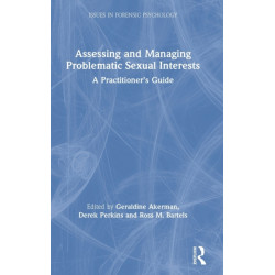 Assessing and Managing Problematic Sexual Interests: A Practitioner's Guide