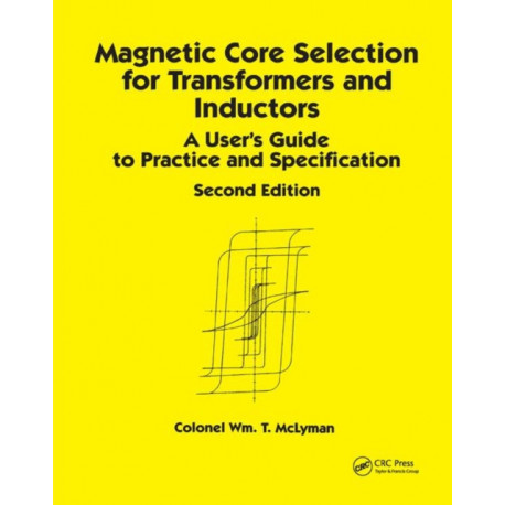Magnetic Core Selection for Transformers and Inductors: A User's Guide to Practice and Specifications, Second Edition