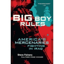Big Boy Rules: America's Mercenaries Fighting in Iraq